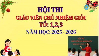 Tổ chức hội thi giáo viên chủ nhiệm giỏi cấp trường tổ 123; tổ 4,5 năm học 2025 - 2026